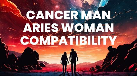 Cancer Man And Aries Woman Compatibility Finding Harmony In Opposing