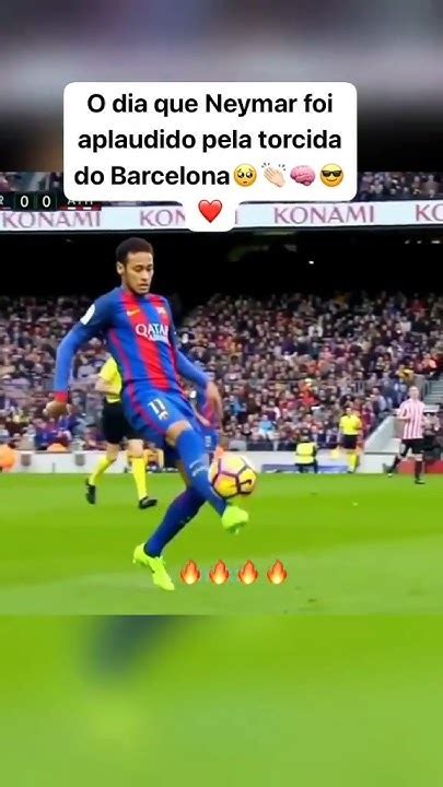 O Dia Que Neymar Foi Aplaudido Pela Torcida Do Barcelona Esporteviral