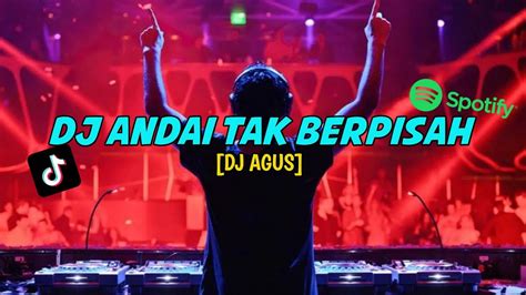 DJ AGUS ANDAI TAK BERPISAH YouTube