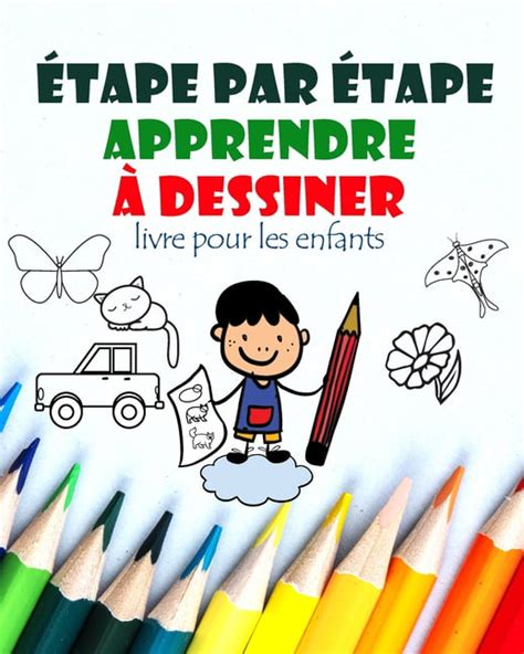 Tape Par Tape Apprendre Dessiner Livre Pour Les Enfants Comment