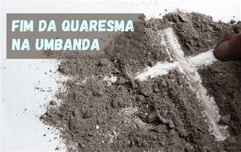 O Fim Da Quaresma Na Umbanda 5 Aspectos Importantes A Conhecer