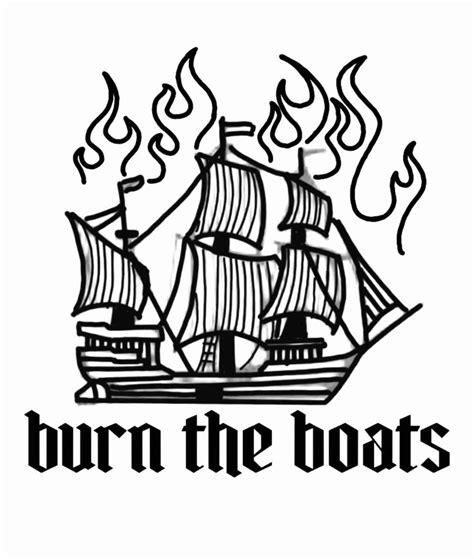 Burn The Boats Boat Tattoo Ship Tattoo Old School Tattoo Designs