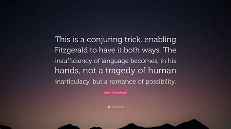 Sarah Churchwell Quote This Is A Conjuring Trick Enabling Fitzgerald