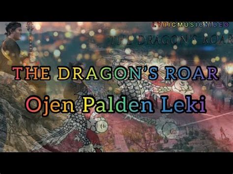 The Dragons Roar Ojen Palden Leki Latest Song Lyric Music