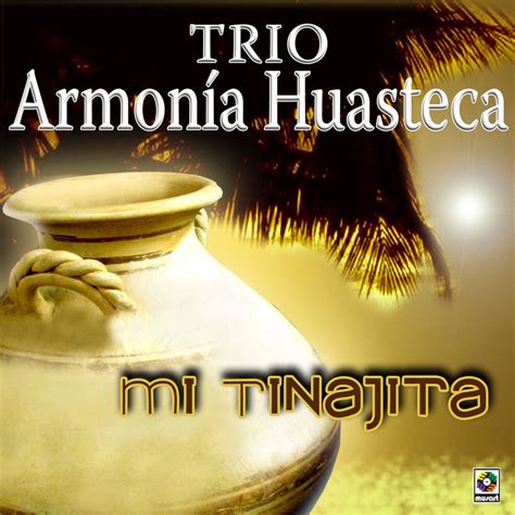 Mi Tinajita Tr O Armonia Huasteca Apple Music