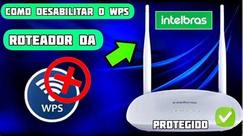 Como Desativar O Wps Do Roteador Da Intelbras Iwr N Youtube