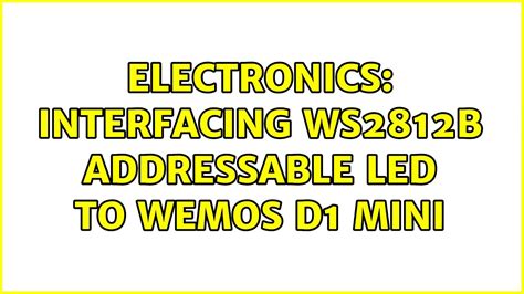 Electronics Interfacing Ws2812b Addressable Led To Wemos D1 Mini 2 Solutions Youtube