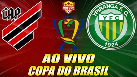 ATHLETICO PR X YPIRANGA AO VIVO Copa do Brasil 3ª Fase NARRAÇÃO YouTube