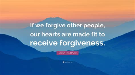 Corrie Ten Boom Quote If We Forgive Other People Our Hearts Are Made