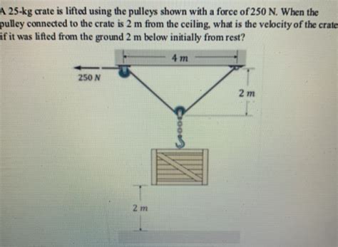 Solved A 25 Kg Crate Is Lifted Using The Pulleys Shown With Chegg