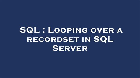 SQL Looping Over A Recordset In SQL Server YouTube