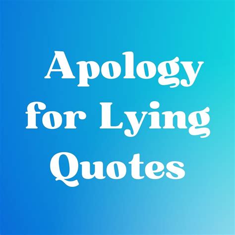 67 Apology for Lying Quotes - Darling Quote