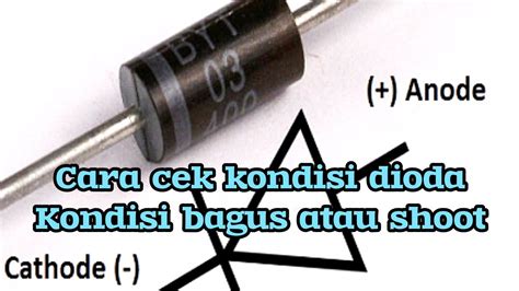 Cara Cek Kondisi Dioda Rusak Atau Tidak Diode Explained Penjelasan Dioda Youtube