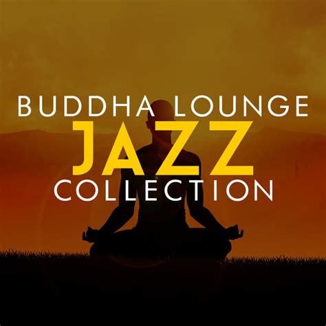 Buddha Lounge Jazz Collection Album By Buddha Lounge Ensemble Spotify