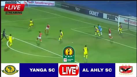 Live SC Yanga Vs Al Ahly Match Stream Ligi Ya Mabingwa Afrika CAF