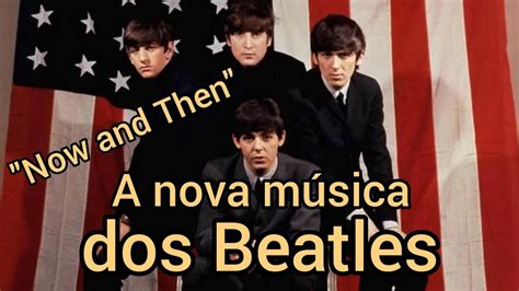 Now And Then A Nova Música dos Beatles A Última Música dos Beatles