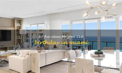 10 Fun Ideas For Your 21st Birthday In Miami Quartzmountain