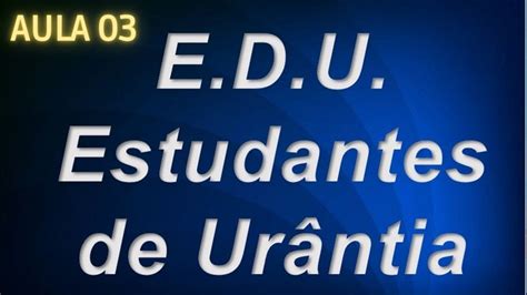 🌀e D U Aula 03 A Introdução De O Livro De Urântia💙 Youtube