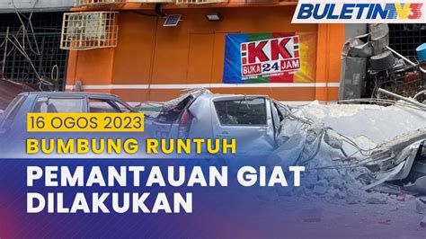 Penuh Perkembangan Terkini Kejadian Bumbung Runtuh Ogos