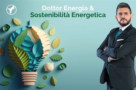 La Sostenibilit Energetica In Primo Piano Per Questo Dottor Energia