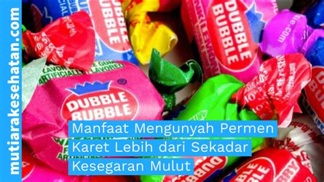 Manfaat Mengunyah Permen Karet Lebih Dari Sekadar Kesegaran Mulut