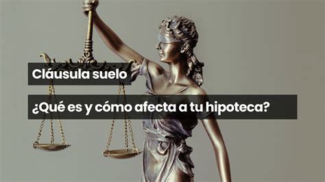 Cláusula Suelo ¿qué Es Y Cómo Afecta A Tu Hipoteca