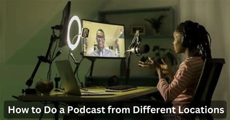 Podcasting Without Limits How To Do A Podcast From Different Locations