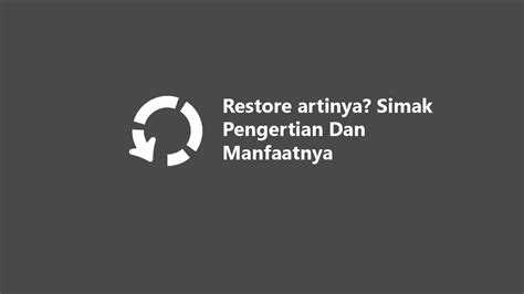 restore artinya simak pengertian  manfaatnya