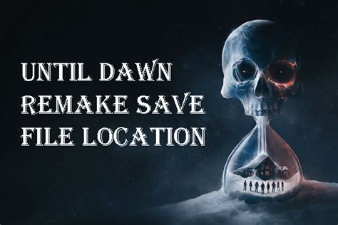 Until Dawn Save File Missing And Not Saving Full Guide