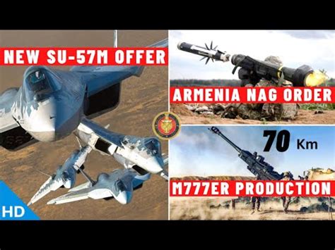 Indian Defence Updates New Su 57M Offer Armenia Nag Order M777 ER To