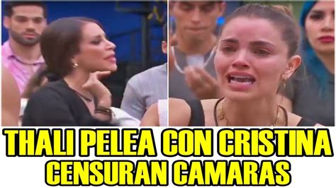 MUY FUERTE THALI PELEA CON CRISTINA Y CENSURAN CAMARAS LA CASA DE LOS