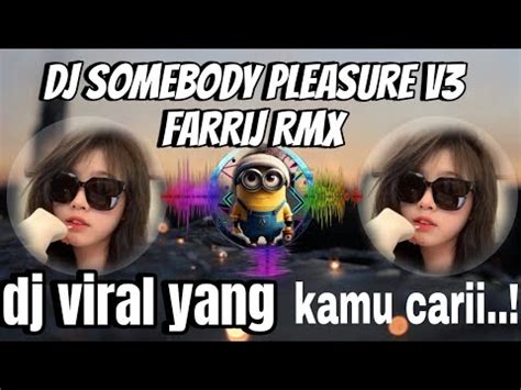 DJ SOMEBODY PLEASURE V3 FARRIJ REMIX VIRAL TIKTOK TERBARU 2024 YouTube