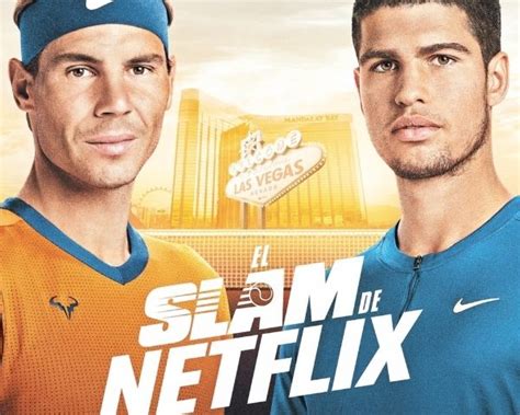 Llega Nadal Vs Alcaraz En El Slam De Netflix Television