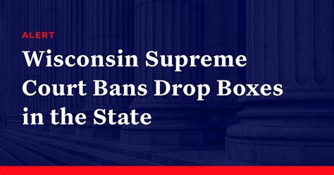 Wisconsin Supreme Court Bans Drop Boxes In The State Democracy Docket