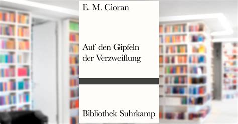 Auf Den Gipfeln Der Verzweiflung Buch Von E M Cioran Suhrkamp Verlag