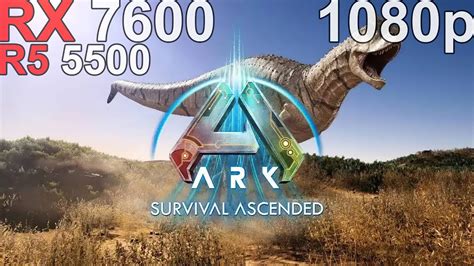 ARK Survival Ascended RX 7600 Ryzen 5 5500 YouTube