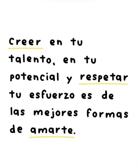 Creer En Tu Talento En Tu Potencial Y Respetar Tu Esfuerzo Es De Las