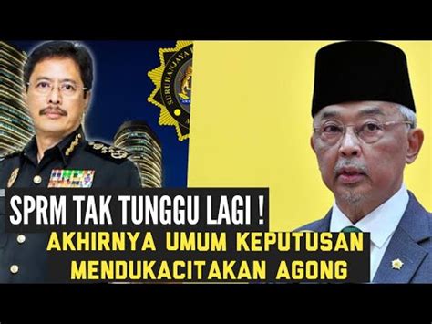 SPRM SUDAH HILANG SABAR Keputusan Azam Baki MENDUKACITAKAN Agong