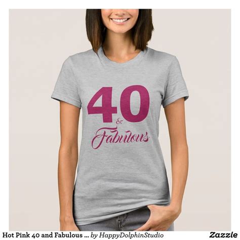 Hot Pink 40 And Fabulous 40th Birthday T T Shirt Love