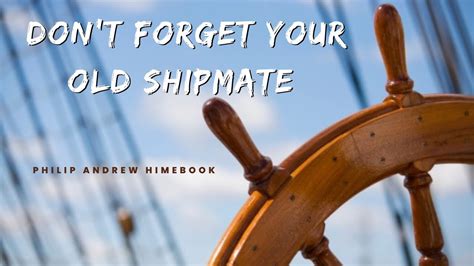 Philip Andrew Himebook Dont Forget Your Old Shipmate Youtube