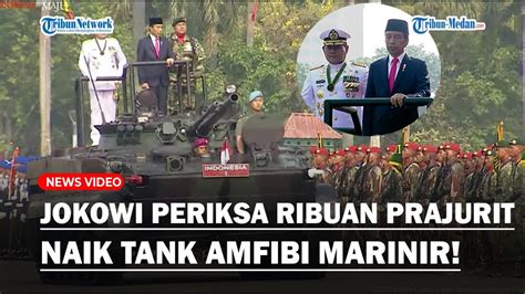 GAGAHNYA Presiden Jokowi Naik Tank Marinir Periksa Ribuan Prajurit Di