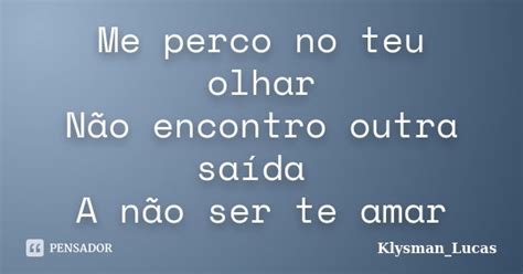 Me Perco No Teu Olhar N O Encontro Klysman Lucas Pensador