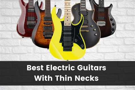 10 Best Electric Guitars With Thin Necks 2024 Guitar Advise