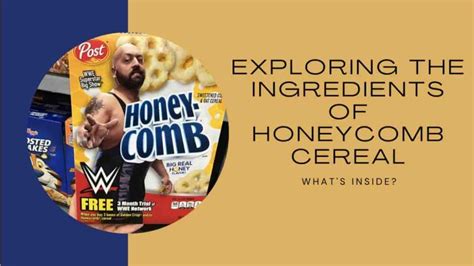 Exploring the Ingredients of Honeycomb Cereal: What's Inside?