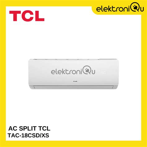 Jual AC SPLIT TCL 2 PK TAC 18CSD XS STANDAR HANYA UNIT Shopee Indonesia