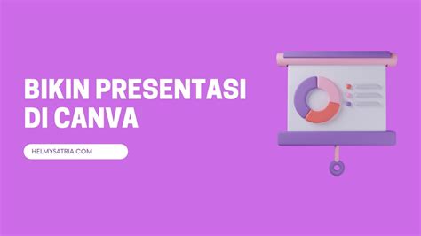 Cara Mudah Bikin Presentasi Di Canva Helmy Satria