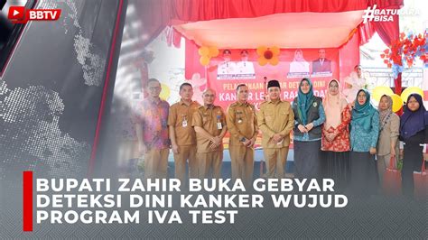 BUPATI ZAHIR BUKA GEBYAR DETEKSI DINI KANKER WUJUD PROGRAM IVA TEST