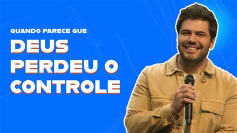 Gui Rebustini Quando Parece Que Deus Perdeu O Controle YouTube