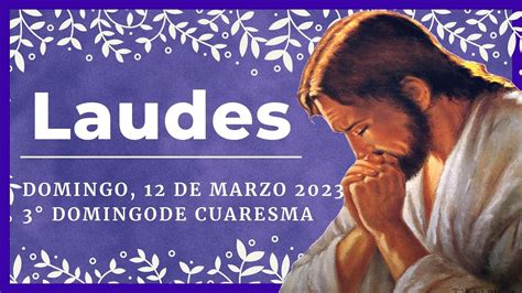 Laudes Del Dia De Hoy De Marzo De Oraci N De La Ma Ana