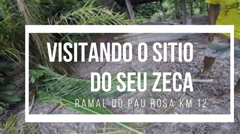 Visitando O Sitio Do Seu Zeca Ramal Do Pau Rosa Br Youtube